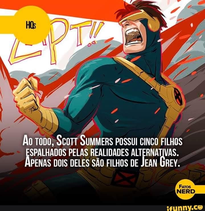 Ao tono; Scorr SUMMERS POSSUI CINCO FILHOS
ee PELAS REALIDADES AT VAS.
PENAS DOIS DELES SAO FILHOS DE JEAN GREY.