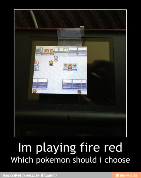 Im playing fire red
Which pokemon should i choose - Im playing fire red
Which pokemon should i choose