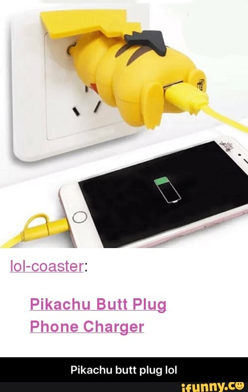 Pikachu Butt Plug Phone Charger Pikachu butt plug lol - Pikachu butt plug  lol - iFunny