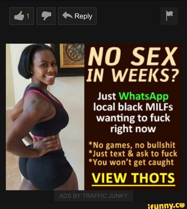 Iust WhatsApp local black MILFs wanting to fuck right now'No games, no...
