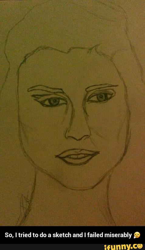 Io do a sketch and I failed miserabiy . - So, I tried to do a sketch and I failed miserably π§