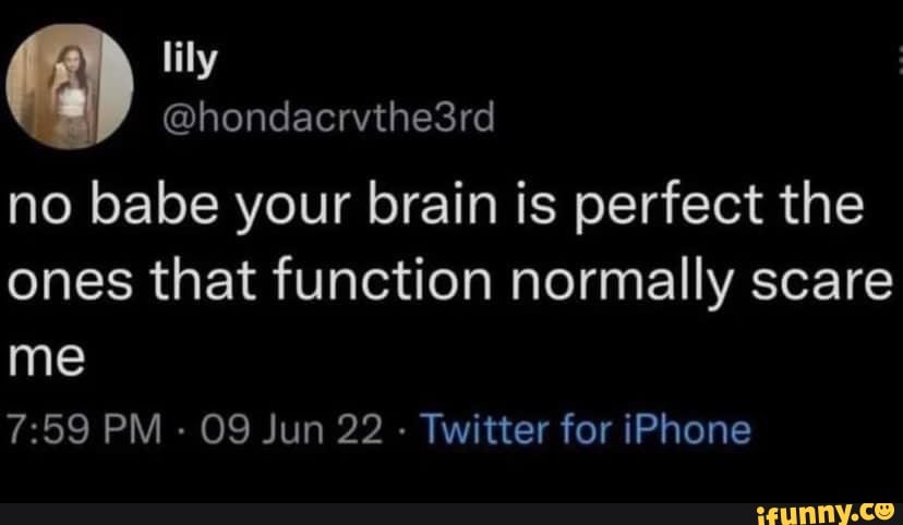 \ lily I @nondacrvthe3rd no babe your brain is perfect the ones that ...