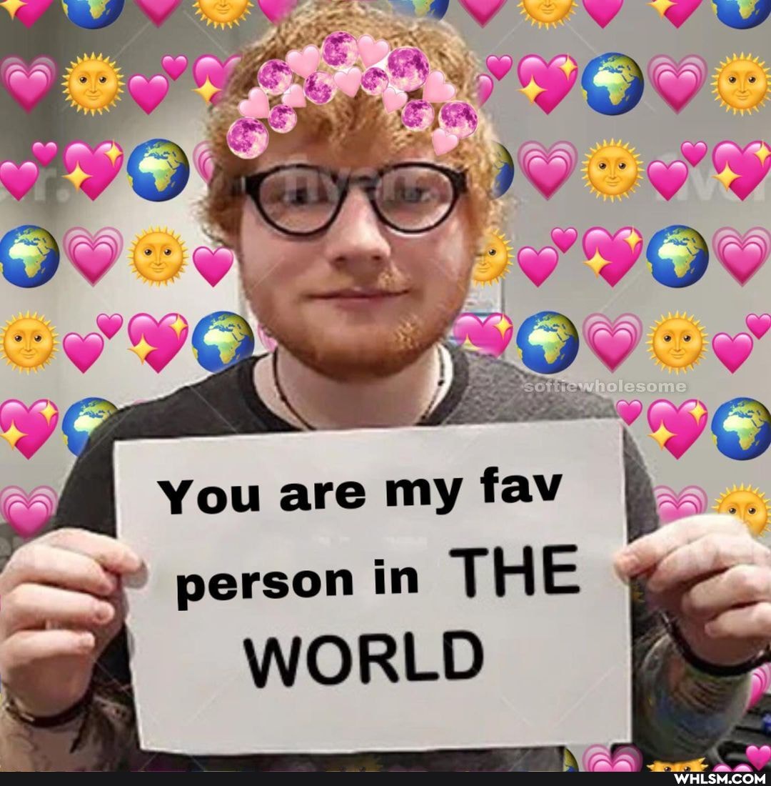 You are my fav I
person in THE WORLD