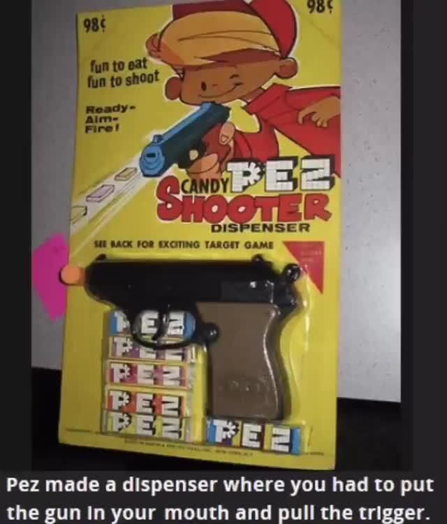 Pez made a dispenser where you had to put )