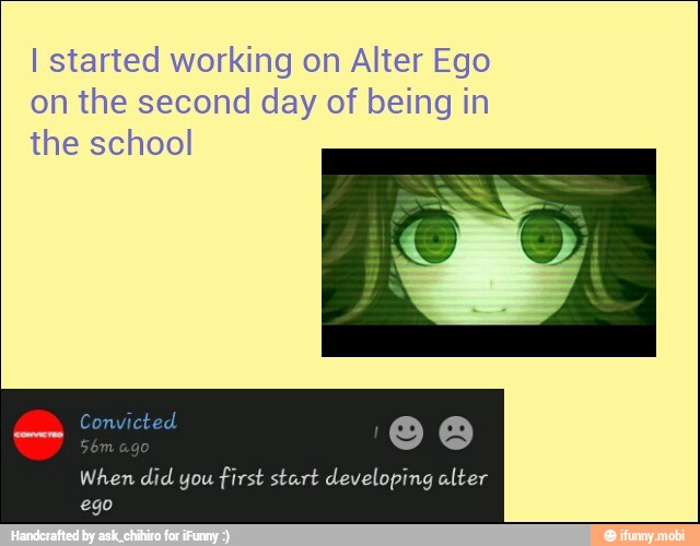 I started working on Alter Ego
on the second day of being in
the school
Convicted. ee
When did you first start developing alter
ego