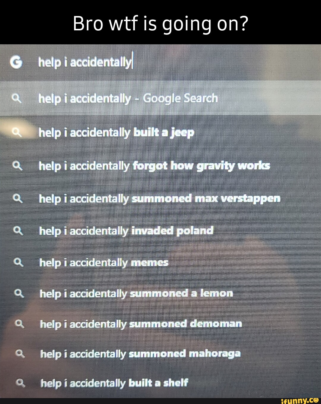 Bro wtf is going on? help i accidentallyI help i accidentally 