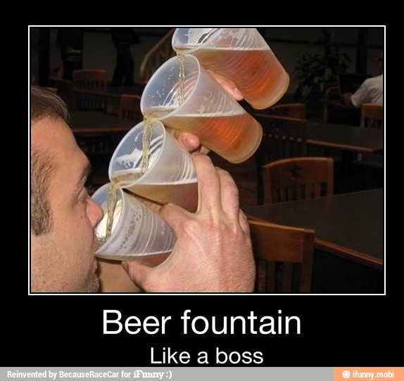 Beer fountain
Like a boss