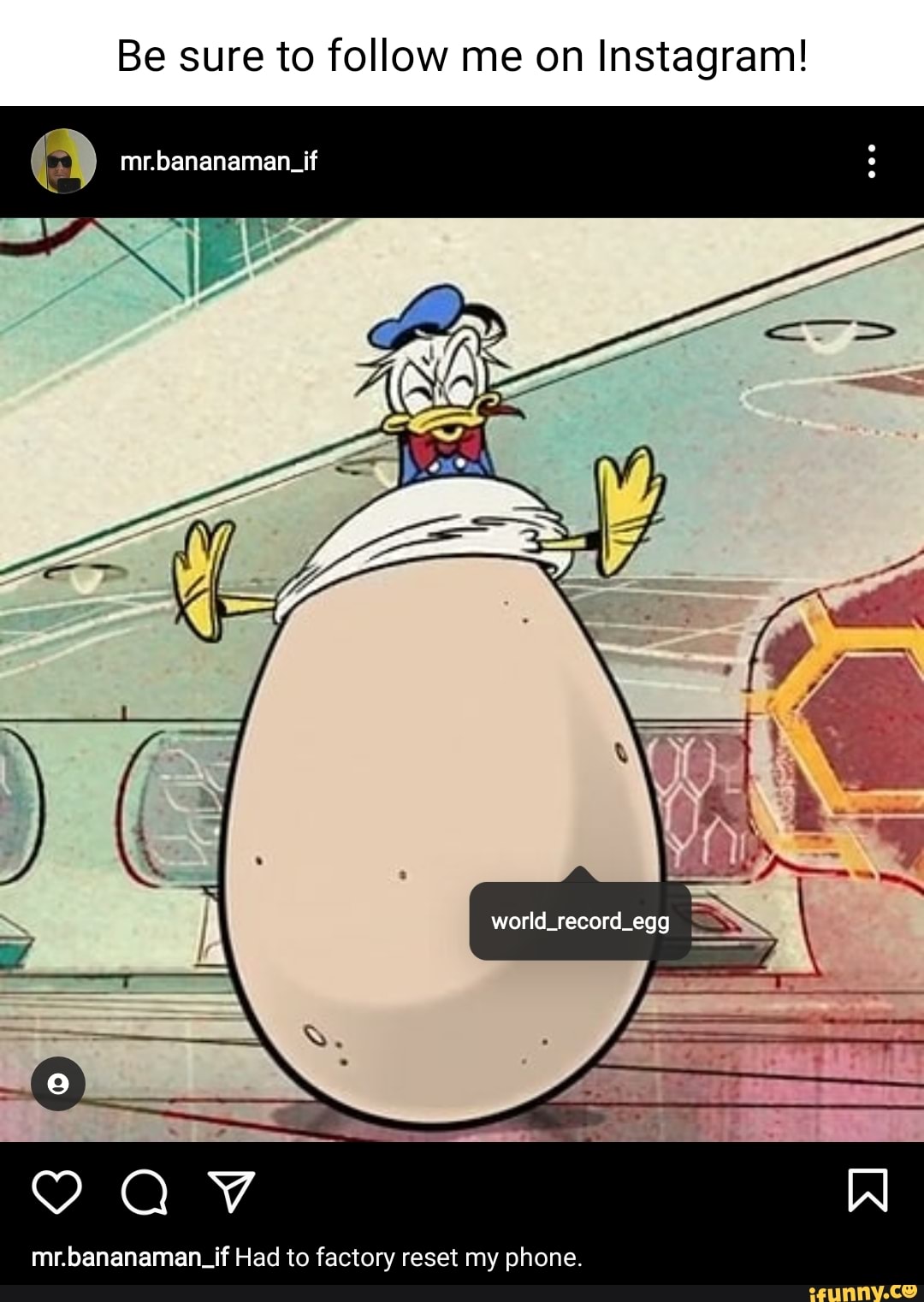 Be sure to follow me on Instagram!
mr.bananaman_if oN
mr.bananamaen_if Had to factory reset my phone.