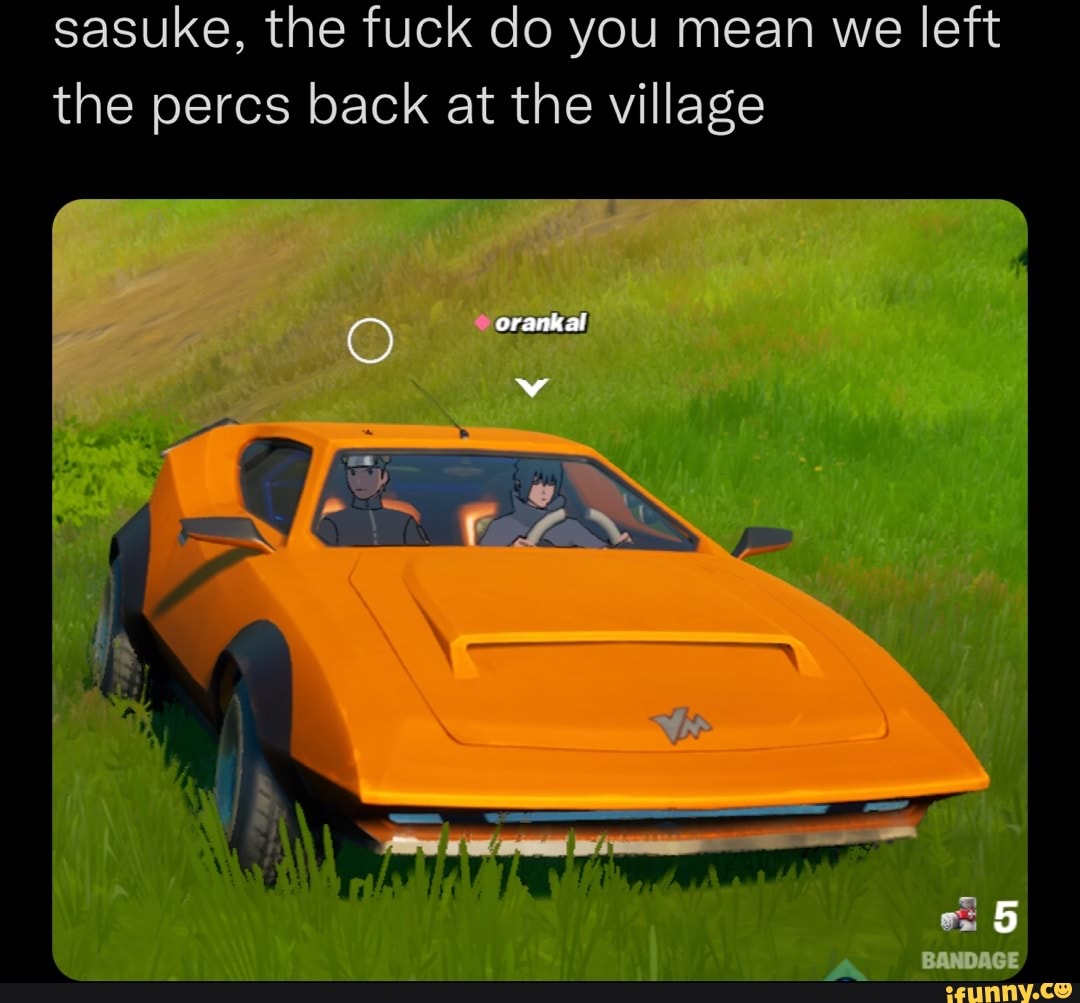Sasuke, the fuck do you mean we left the percs back at the village se