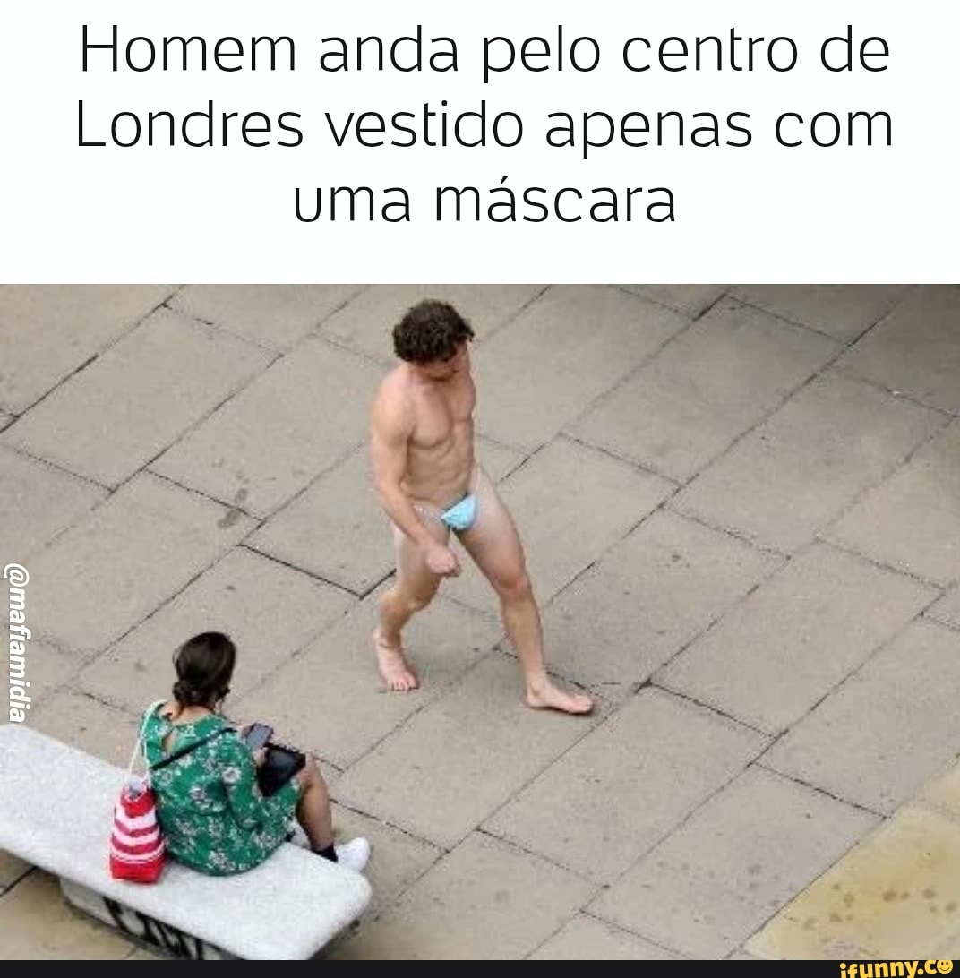 Homem anda pelo centro de
Londres vestido apenas com
uma máscara