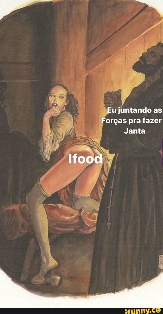 Eu juntando as
Forças pra fazer
Janta
Ifood