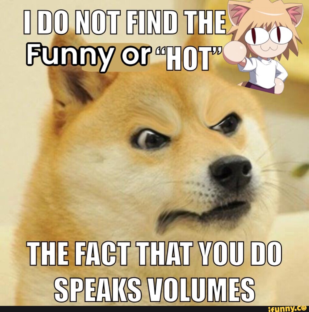 Funny Volume Example FIND Funny THE FACT THAT YOU DO SPEAKS VOLUMES - iFunny