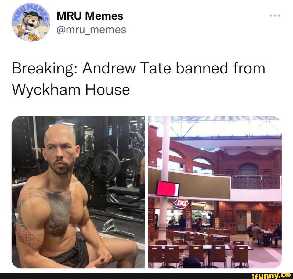 \ MRU Memes @mru_memes Breaking: Andrew Tate banned from Wyckham House ...