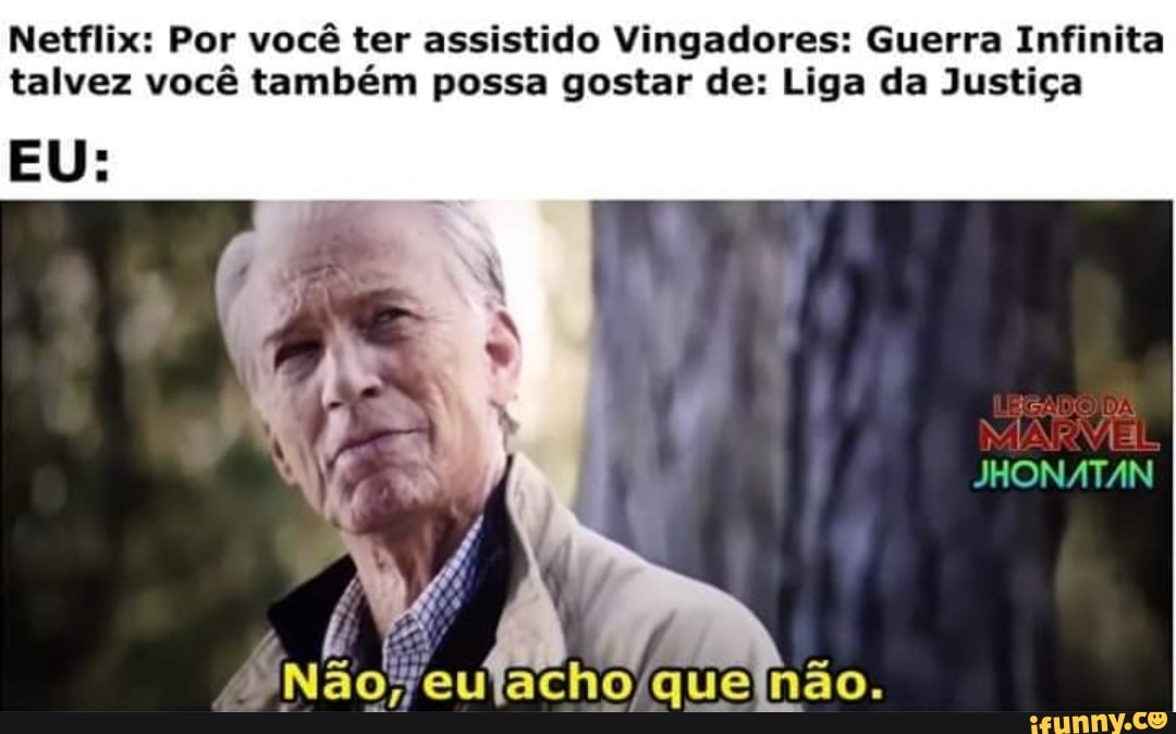 Netflix: Por você ter assistido Vingadores: Guerra Infinita
talvez você também possa gostar de: Liga da Justiça
