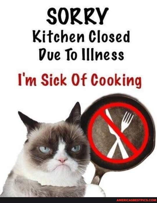 This Kitchen Is Closed Due To Illness� I'm Sick Of Cooking