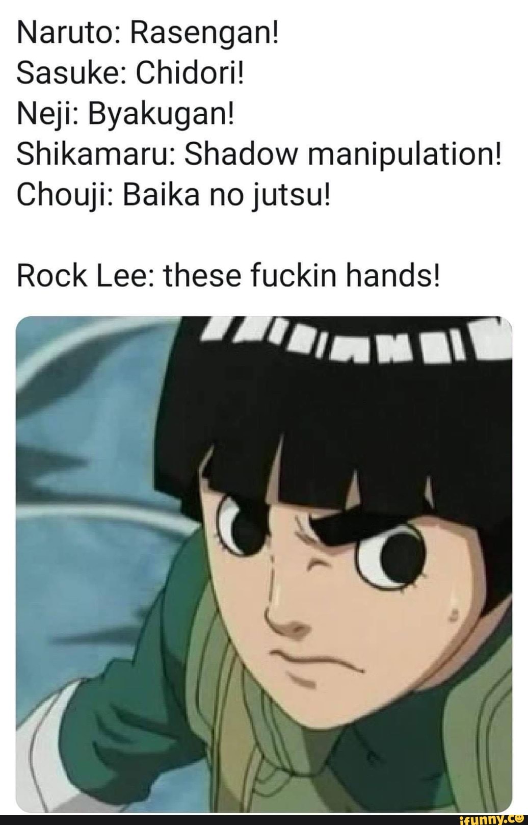 Naruto: Rasengan! Sasuke: Chidori! Neji: Byakugan! Shikamaru: Shadow
