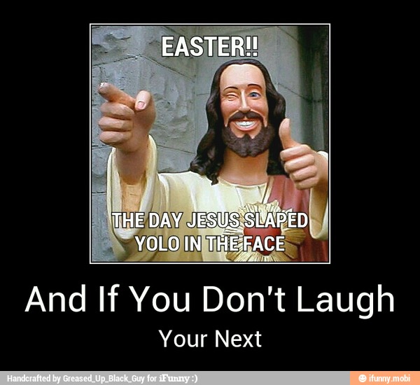 EASTER!
And If You Don't Laugh
Your Next - And If You Don't Laugh
Your Next