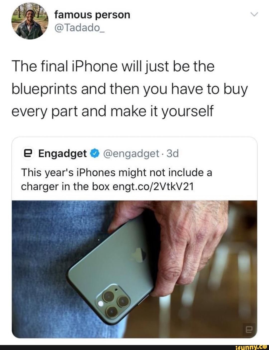 The final iPhone will just be the
blueprints and then you have to buy
every part and make it yourself
This year's iPhones might not include a
charger in the box engt.co/2VtkV21