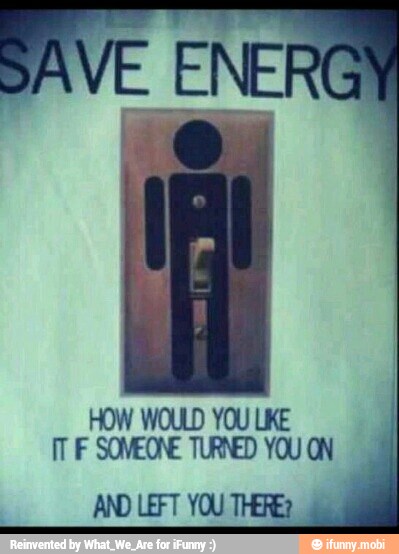 HOW WOULD YOU LIKE
TT F SOMEONE TURNED YOU ON
AND LEFT YOU THERE? I