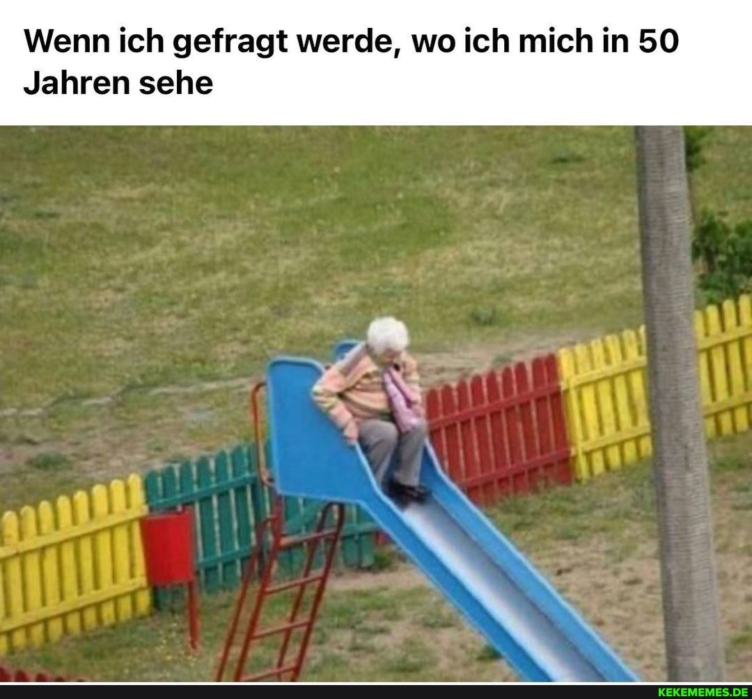 Wenn ich gefragt werde, wo ich mich in 50
Jahren sehe