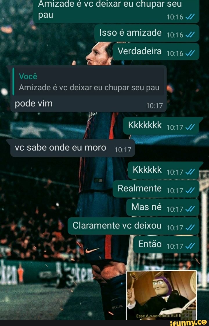 deixar eu chupar seu pau Você
Amizade é vc