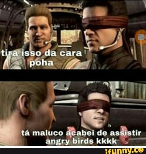 ta maluco
asbistir
angry birds kkkko