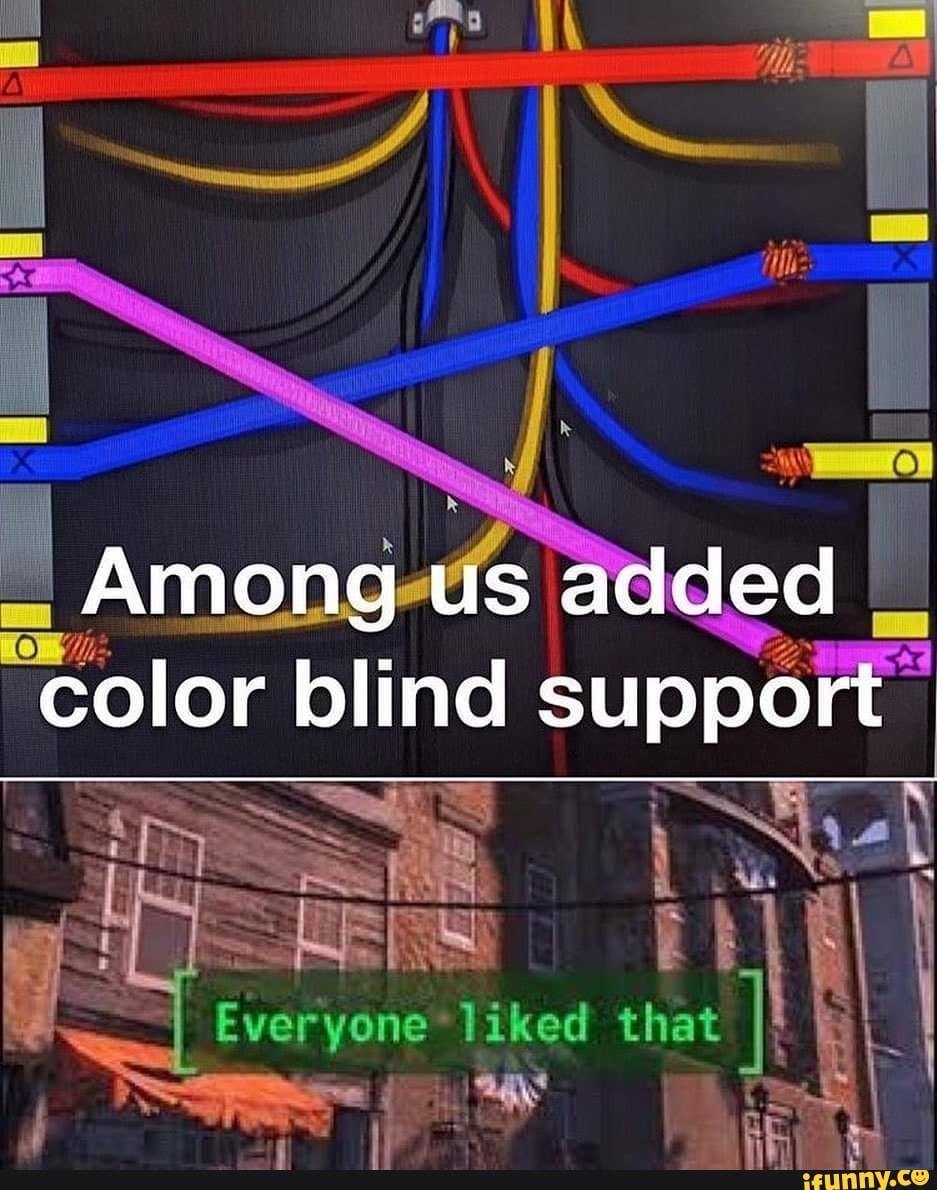 _I Among us added color blind support
Everyone Liked that