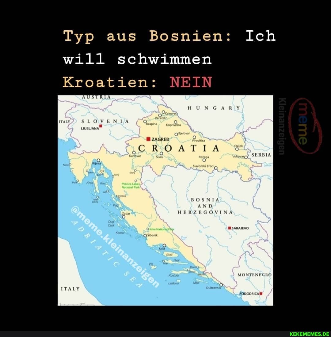 Typ aus Bosnien: Ich will schwimmen
Kroatien: NEIN
AUS
ZAGREB
'CROATIA
SERBIA
HERZEGOVINA