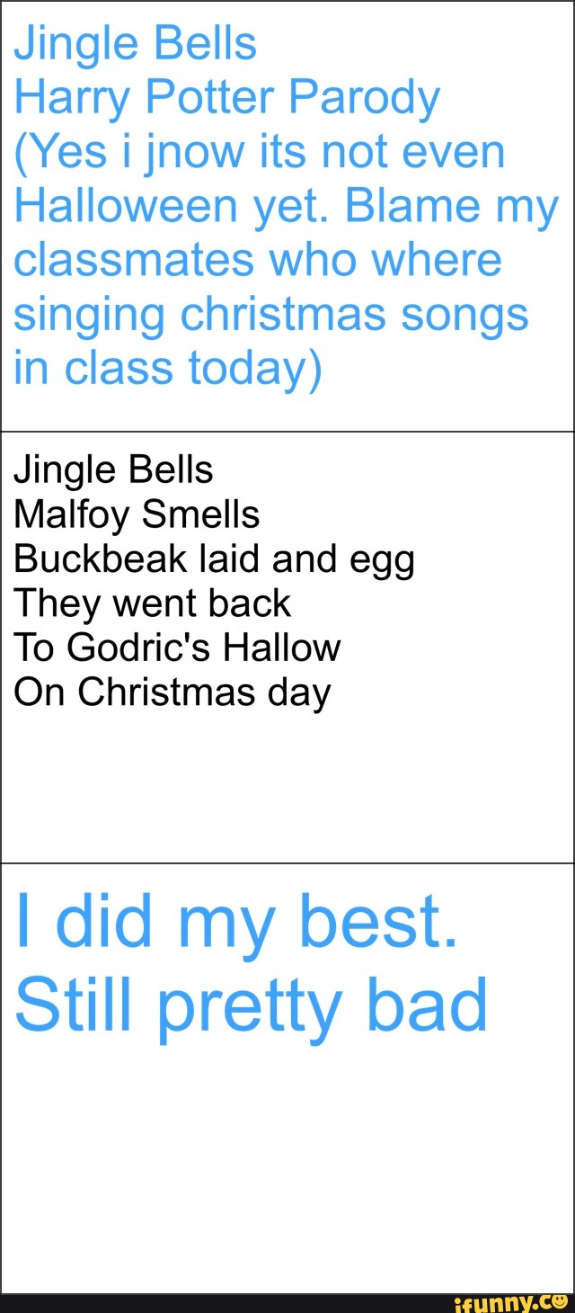 Jingle Bells Harry Potter Parody (Yes ijnow its not even Halloween yet. Blame my Classmates who ...