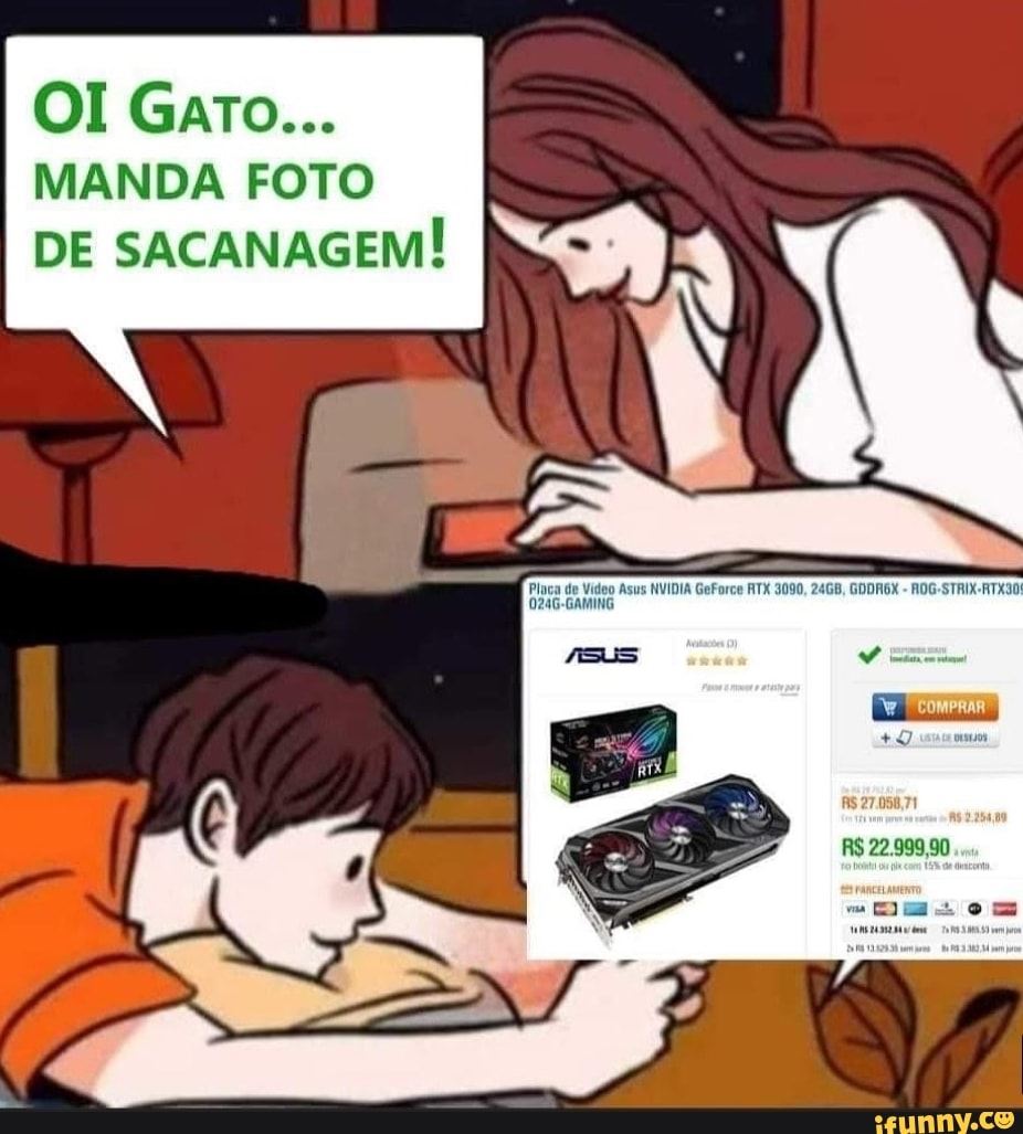 OI Garo...
MANDA FOTO DE SACANAGEM!
Placa de Vídeo Asus NVIDIA GeForce 3090,