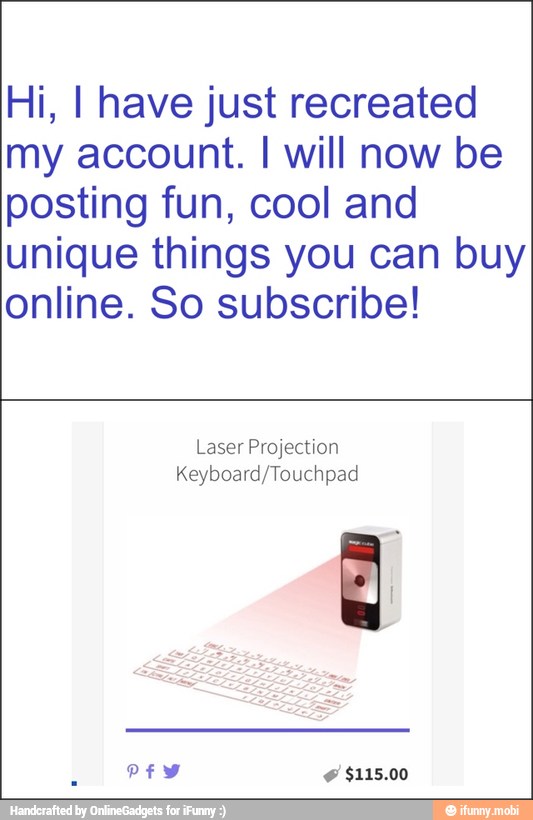 Hi, I have just recreated
my account. I will now be
posting fun, cool and
unique things you can buy
online. So subscribe!
Laser Projection
Keyboard/Touchpad