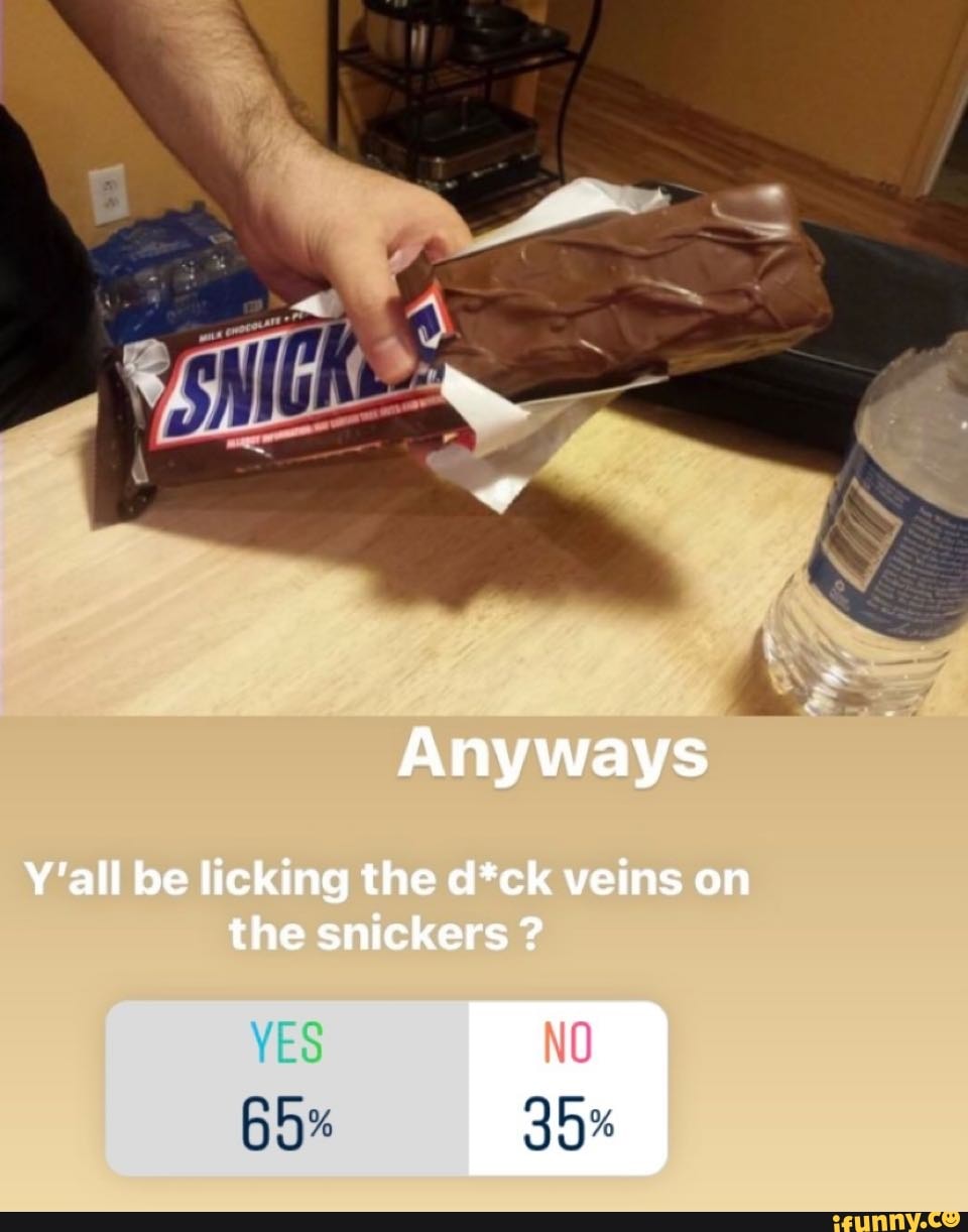 Anyways
Y'all be licking the ck veins on the snickers ?
YES
65%