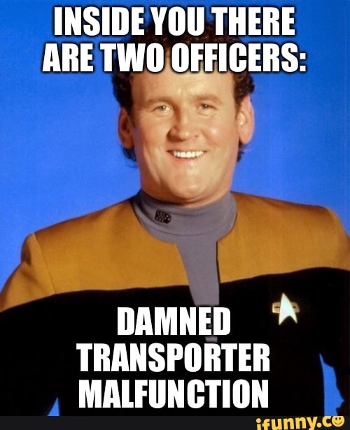 INSIDE YOU THERE ARE TWO OFFICERS: DAMNED TRANSPORTER MALFUNCTION - iFunny