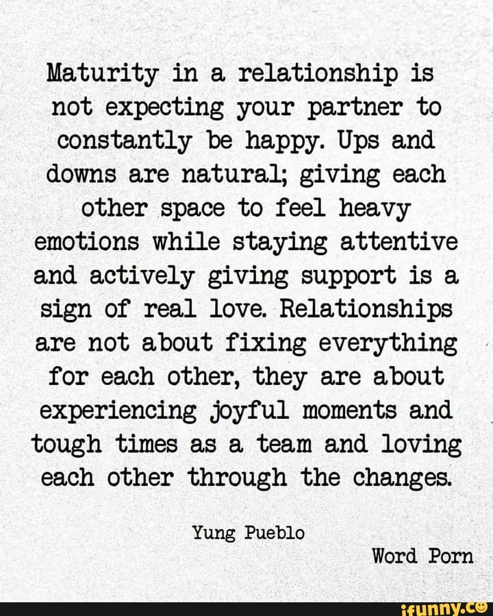Maturity In A Relationship Is Not Expecting Your Partner To Constantly Be Happy Ups And Downs