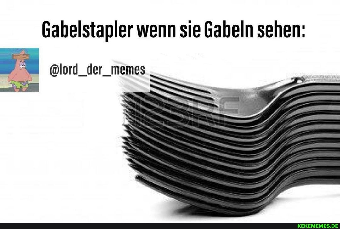 Gabelstapler wenn sie Gabeln sehen:
@lord_der _memes
