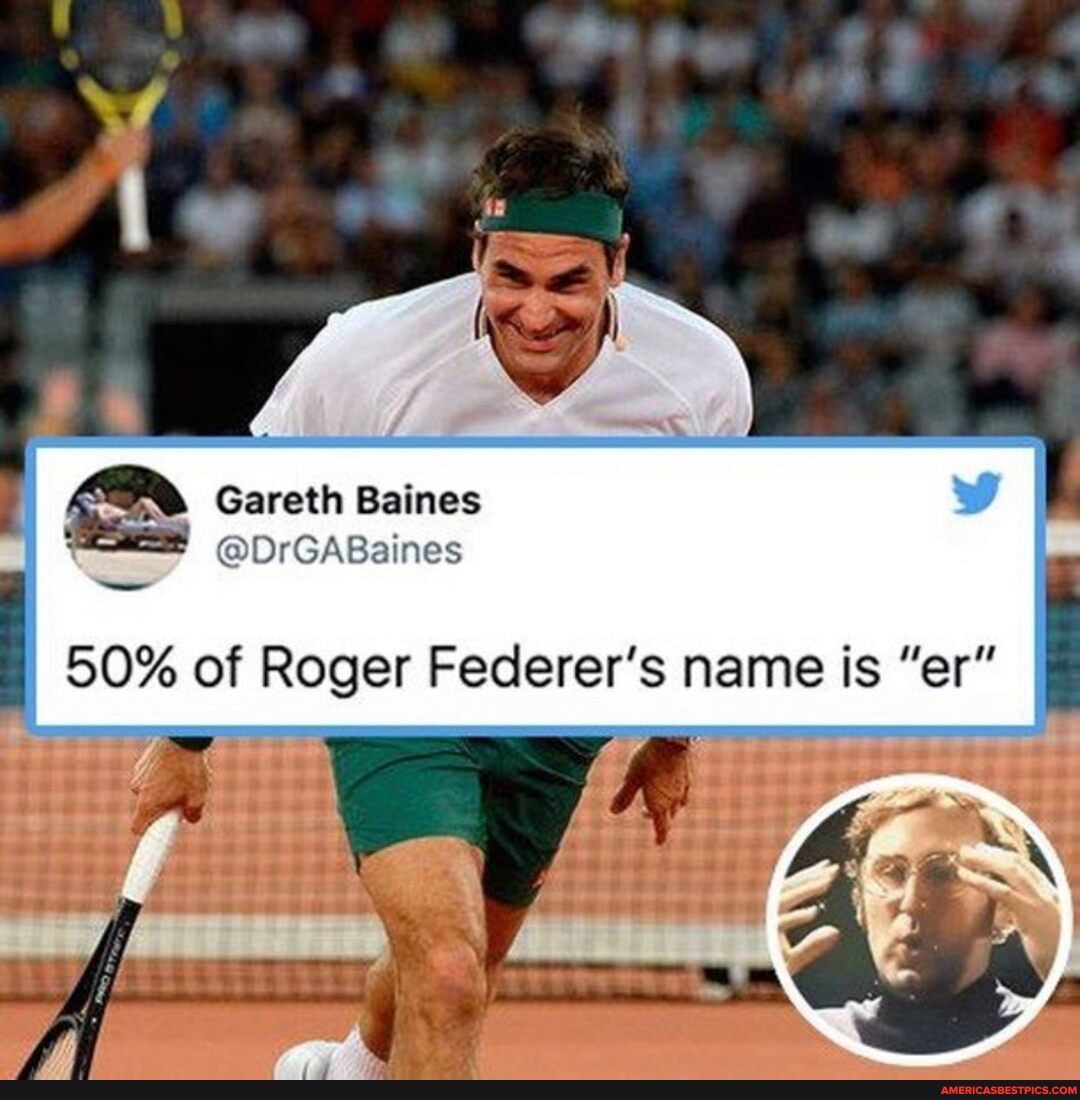Gareth Baines
50% of Roger Federer's name is "er"
