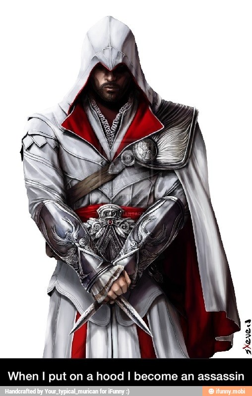 When I put on a hood I become an assassin - When I put on a hood I become an assassin
