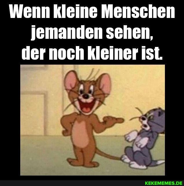 Wenn kleine Menschen jemanden sehen, der noch kleiner ist.