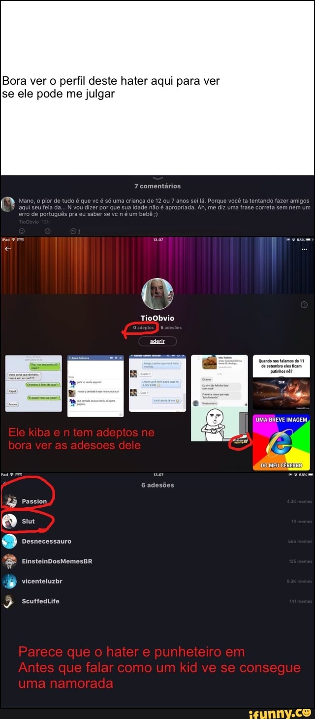 Bora ver o perfil deste hater aqui para ver
se ele pode me julgar