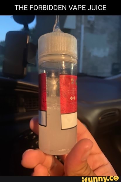 You shall find cursed images i witness during at work or with my weird ass  friends  - THE FORBIDDEN VAPE JUICE - iFunny