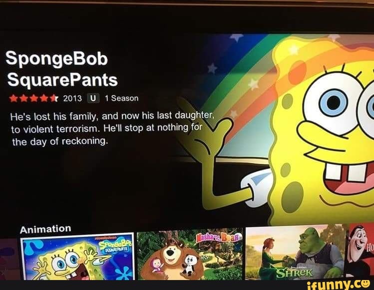 SpongeBob SquarePants He's lost his family. and now his last daughte to