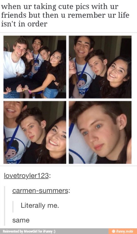 when ur taking cute pics with ur
friends but then u remember ur life
isn't in order
Literally me.
same