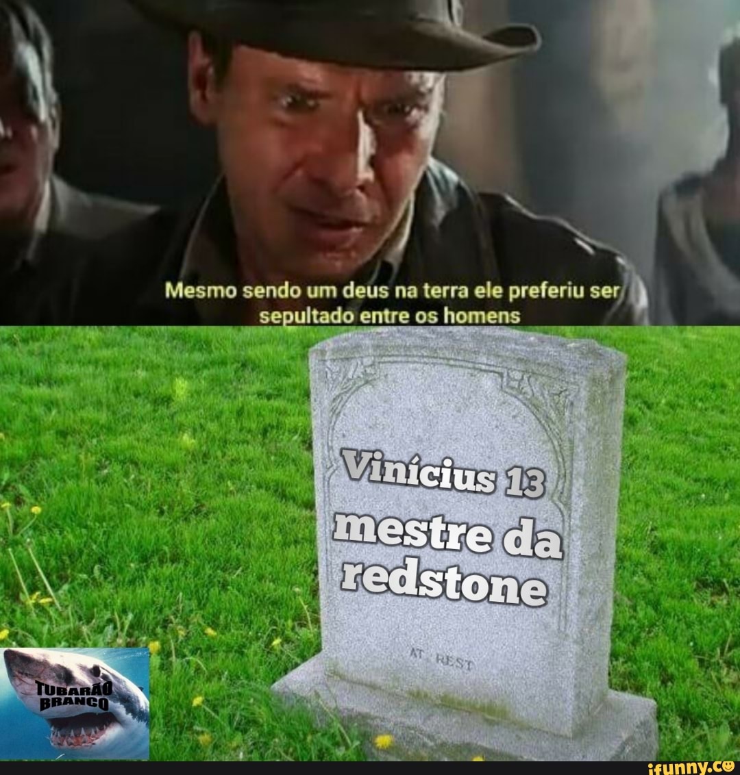 Mesmo sendo um deus na terra ele preferiu ser,
sepultado entre os homens