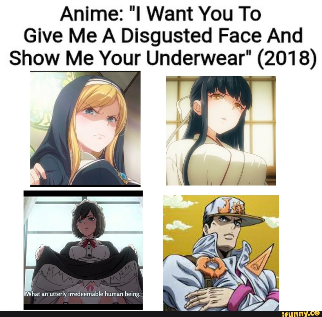 I Want You To Make a Disgusted Face and Show Me Your Underwear