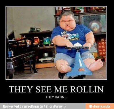 THEY SEE ME ROLLIN
THEY HATIN.