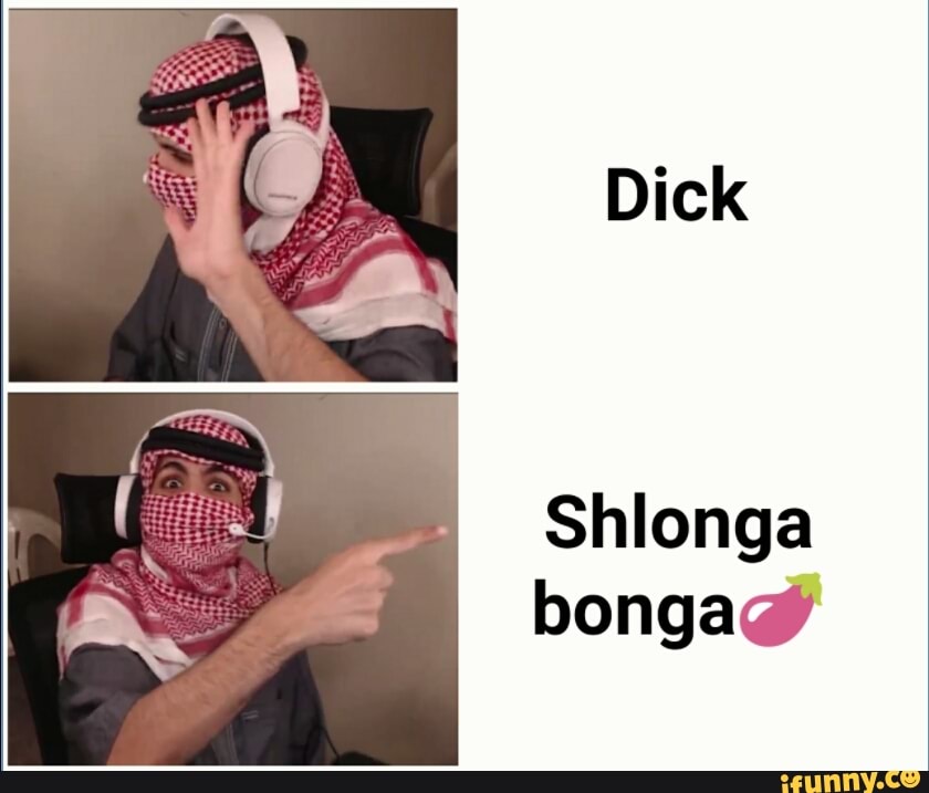 Shlonga Bonga memes. Best Collection of funny Bonga pictures on iFunny