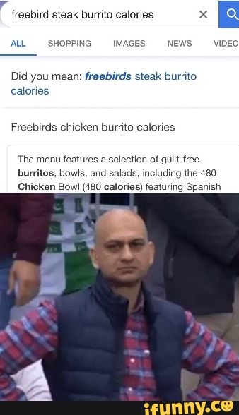 freebird steak burrito calories
Did you mean: freebirds steak burrito
calori
Freebirds chicken burrito calories
The menu features a selection of guilt-free
burritos, bowls, and salads, including the 480
v1 (480 calories) featuring Spanish