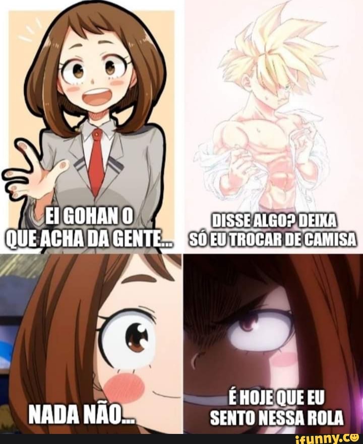 DISSE ALGO? DEIXA EU TROCAR DE CAMISA
É HOJE QUE EU NADA NAOS SENTO NESSA ROLA