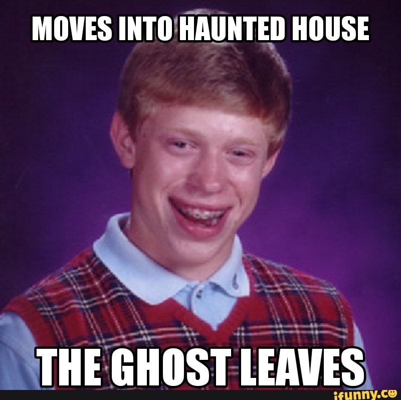 A Ghost Never Leaves A Haunted House MOVES INTO HAUNTED HOUSE AN THE GHOST LEAVES - iFunny