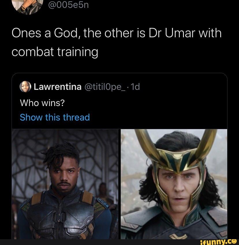 Ones a God, the other is Dr Umar with combat training
Who wins?
Show this thread